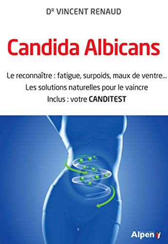 9782359344691: Candida Albicans: Le reconnaitre : fatigue, surpoids, maux de ventre... Les solutions naturelles pour le vaincre. Inclus : votre CANDITEST