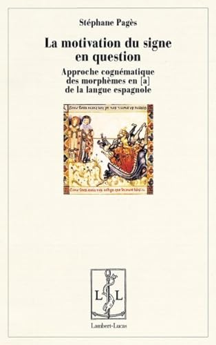 9782359351262: La motivation du signe en question: Approche cognmatique des morphmes en [a de la langue espagnole