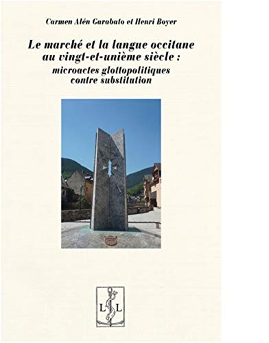 9782359353105: Le march et la langue occitane au vingt-et-unime sicle : microactes glottopolitiques contre substitution: Une enqute ethnosociolinguistique en Rgion Occitanie