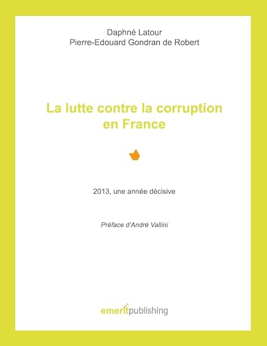 Beispielbild fr La lutte contre la corruption en France: 2013, une anne dcisive - Prface dAndr Vallini zum Verkauf von Buchpark