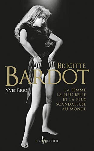 Beispielbild fr Brigitte Bardot : La Femme La Plus Belle Et La Plus Scandaleuse Au Monde zum Verkauf von RECYCLIVRE