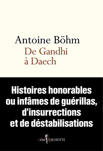 Beispielbild fr De Gandhi  Daech : Histoires Honorables Ou Infmes De Gurillas, D'insurrections Et De Dstabilisat zum Verkauf von RECYCLIVRE