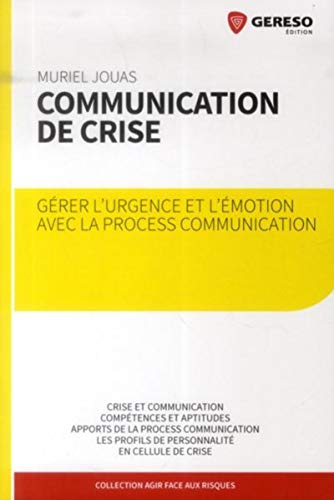 9782359532043: Communication de crise: GERER L'URGENCE ET L'EMOTION AVEC LA PROCESS COMMUNICATION.