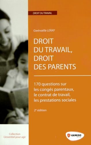 Stock image for Droit du travail, droit des parents : 170 questions sur les congs parentaux, le contrat de travail, les prestations sociales for sale by Ammareal