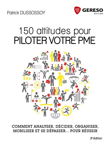 Beispielbild fr 150 ATTITUDES POUR PILOTER VOTRE PME COMMENT ANALYSER DECIDER ORGANISER MOBI: COMMENT ANALYSER, DECIDER, ORGANISER, MOBILISER ET SE DEPASSER zum Verkauf von Ammareal