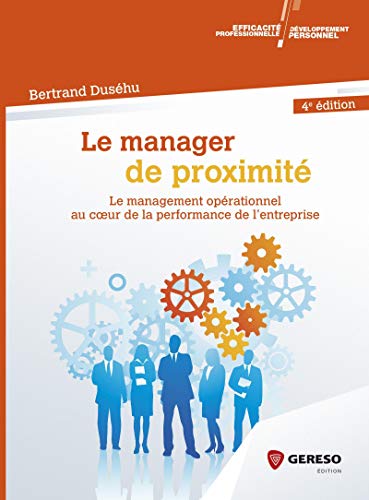 Stock image for Le manager de proximit: Le management oprationnel au cur de la performance de l'entreprise for sale by Ammareal
