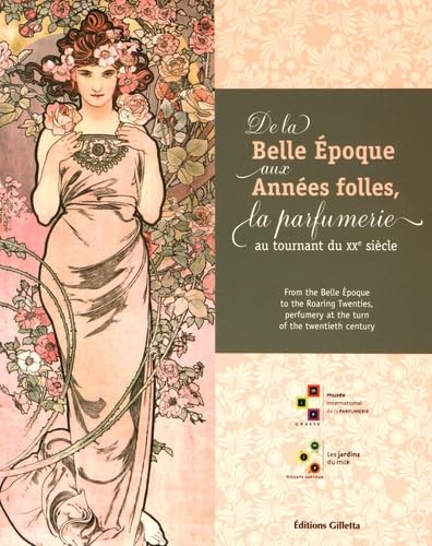 Beispielbild fr De la Belle Epoque aux Annes folles, la parfumerie au tournant du XXe sicle / From the Belle Epoque to the Roaring Twenties: perfumery at the turn of the twentieth century zum Verkauf von Lectioz Books