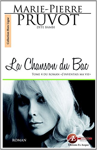 Beispielbild fr La Chanson du Bac - Tome 4 du roman 'J'inventais ma vie' zum Verkauf von Ammareal