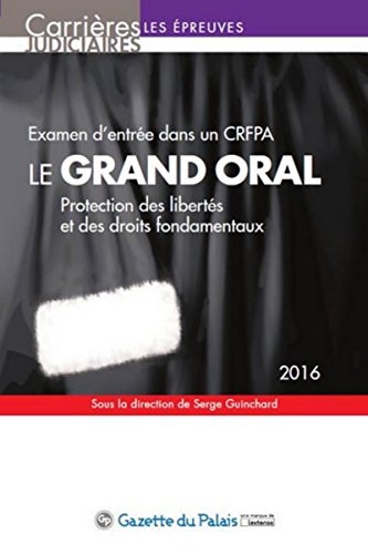 9782359711660: LE GRAND ORAL 2016 - EXAMEN D'ENTRE DANS UN CRFPA - 11ME DITION: PROTECTION DES LIBERTS ET DES DROITS FONDAMENTAUX