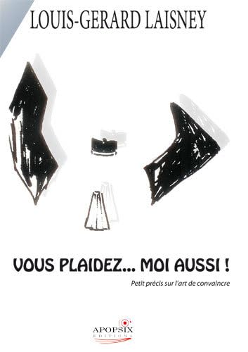 Stock image for Vous plaidez. moi aussi ! : Petit prcis sur l'art de convaincre for sale by medimops