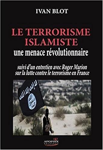 Stock image for Le Terrorisme Islamiste : Une Menace Rvolutionnaire : Suivi D'un Entretien Avec Roger Marion Sur La for sale by RECYCLIVRE