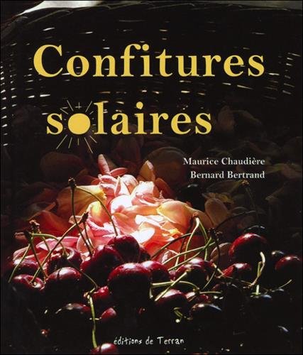 Beispielbild fr Confitures Solaires Ou Comment Russir Le Mariage Entre Soleil Et Fruits zum Verkauf von RECYCLIVRE