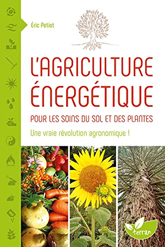 9782359810431: L'agriculture nergtique: Une approche nergtique pour les soins du sol et des plantes