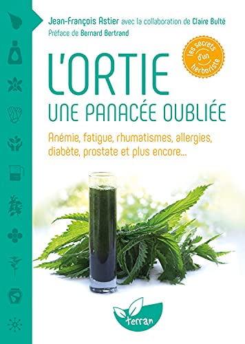 Beispielbild fr L'ortie - Une panace oublie - Anmie, fatigue, rhumatismes, allergies, diabte, prostate et plus encore. zum Verkauf von Gallix