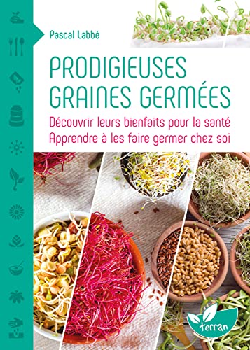 Beispielbild fr Prodigieuses graines germes : Dcouvrir leurs bienfaits pour la sant, apprendre  les faire germer chez soi zum Verkauf von Revaluation Books