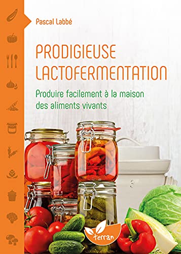 Stock image for Prodigieuse lactofermentation - Produire facilement  la maison des aliments vivants for sale by Librairie Pic de la Mirandole