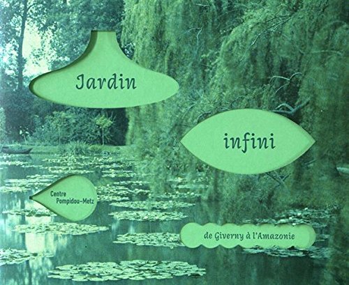 Beispielbild fr Jardin Infini : De Giverny  L'amazonie : Exposition, Metz, Centre Pompidou-metz, Du 18 Mars Au 28 A zum Verkauf von RECYCLIVRE