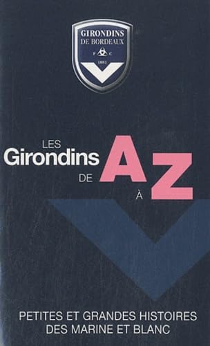 Beispielbild fr Les Girondins de A  Z: Petites et grandes histoires des marine et blanc zum Verkauf von Ammareal