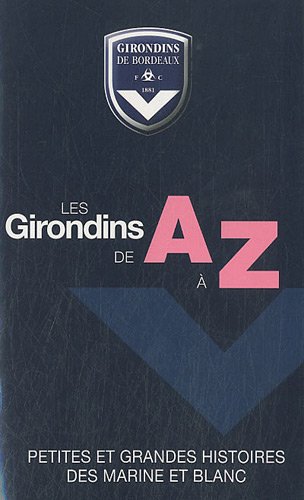 Stock image for Les Girondins de A  Z: Petites et grandes histoires des marine et blanc for sale by Ammareal