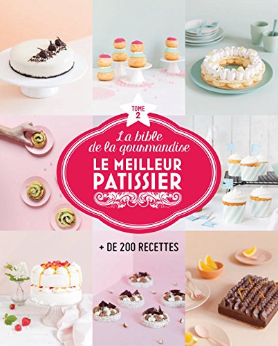 Beispielbild fr Le Meilleur Ptissier : La Bible De La Gourmandise : + De 200 Recettes. Vol. 2 zum Verkauf von RECYCLIVRE