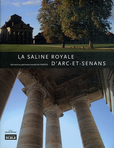 Beispielbild fr La Saline royale d'Arc-et-Senans : Site inscrit au patrimoine mondial de l'UNESCO zum Verkauf von medimops