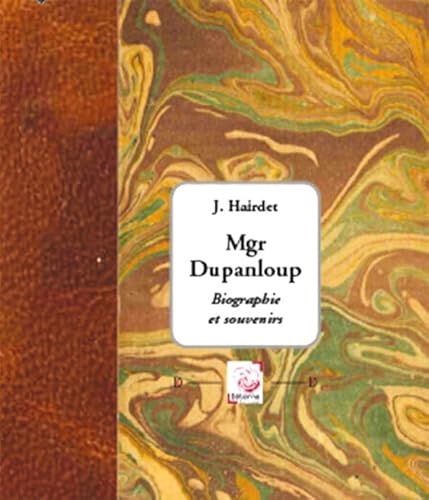Stock image for Monseigneur Dupanloup. Biographie et Souvenirs for sale by ECOSPHERE