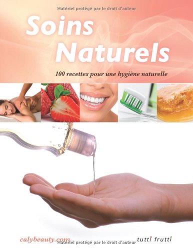 Beispielbild fr Soins naturels: 100 recettes pour une hygine naturelle zum Verkauf von Ammareal