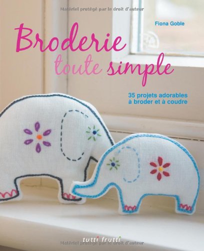 Beispielbild fr Broderie toute simple: 35 projets adorables  broder et  coudre zum Verkauf von Ammareal