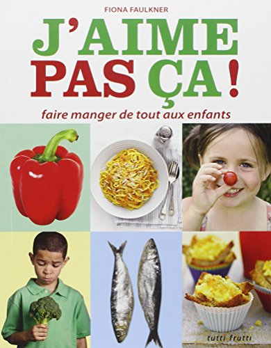 Stock image for J'aime pas a ! : Faire manger de tout aux enfants for sale by medimops