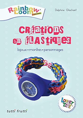 9782360090495: Crations en Elastiques - Bijoux Montres Personnages