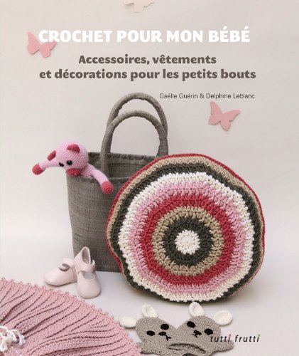 Stock image for Crochet pour mon bb : Accessoires, vtements et dcorations pour les petits bouts for sale by Ammareal