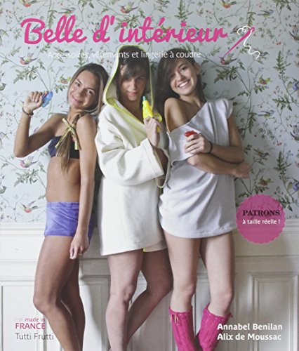Stock image for Belle d'intrieur: Accessoires, vtements et lingerie  coudre for sale by Ammareal