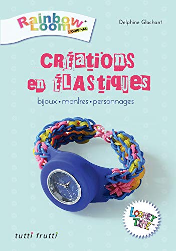 9782360091102: creations en elastiques-bijoux montres personnages (livre)