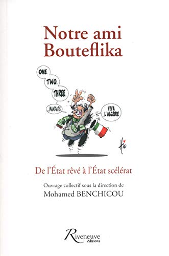 Stock image for Notre ami Bouteflika - De l'tat rve  l'tat scelrat for sale by Ammareal