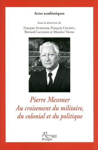 9782360130924: Pierre Messmer.Au croisement du militaire, du colonial et du politique