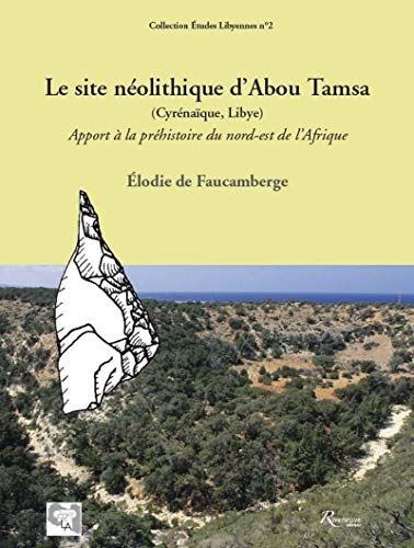 Stock image for Le site nolithique d'Abou Tamsa (Cyrnaque,Libye) Apport  la Prhistoire du nord-est de l'Afrique Faucamberge, lodie de for sale by BIBLIO-NET