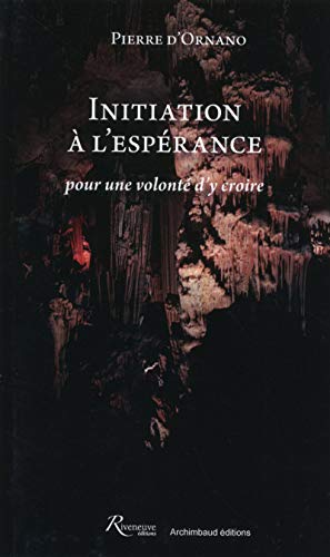 Beispielbild fr Initiation  l'esprance, pour une volont d'y croire Ornano, Pierre d' zum Verkauf von BIBLIO-NET