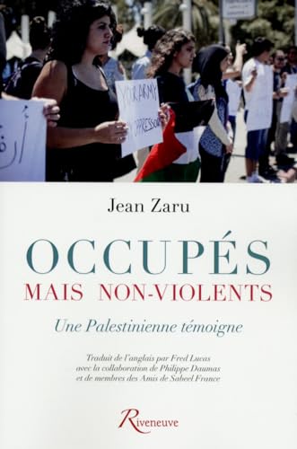 Stock image for Occups mais non-violents. Une Palestinienne tmoigne Zaru, Jean; Lucas, Fred et Daumas, Philippe for sale by BIBLIO-NET