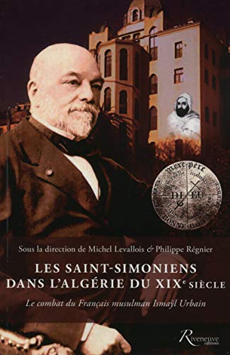9782360134045: Les Saint-Simoniens dans l'Algrie du XIXe sicle: Le combat du Franais musulman Ismal Urbain