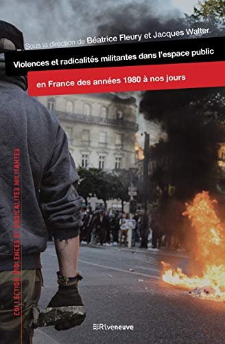 Beispielbild fr Violences et radicalits militantes dans l'espacepublic en France des annes 1980  nos jours zum Verkauf von Gallix