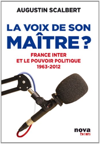 Beispielbild fr La Voix De Son Matre ? : France Inter Et Le Pouvoir Politique, 1963-2012 zum Verkauf von RECYCLIVRE