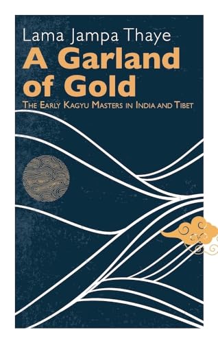 9782360170357: A Garland of Gold: The Early Kagyu Masters in India and Tibet