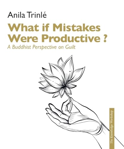 Imagen de archivo de What if Mistakes Were Productive ?: A Buddhist Perspective on Guilt a la venta por Ria Christie Collections