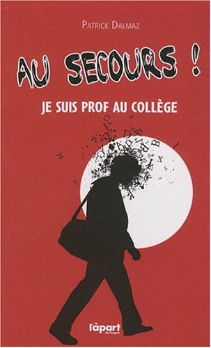 Stock image for AU SECOURS, JE SUIS PROF AU COLLEGE ! for sale by LiLi - La Libert des Livres