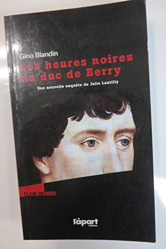 Beispielbild fr Les heures noires du duc de Berry : Une enqute de Julie Lantilly zum Verkauf von Ammareal