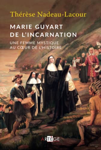 Beispielbild fr Marie Guyart de l'Incarnation: Une femme mystique au coeur de l'Histoire (ART.STS.& TEM.) (French Edition) zum Verkauf von Gallix