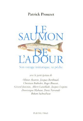 Imagen de archivo de Le saumon de l'Adour : Son voyage initiatique, sa pche a la venta por medimops