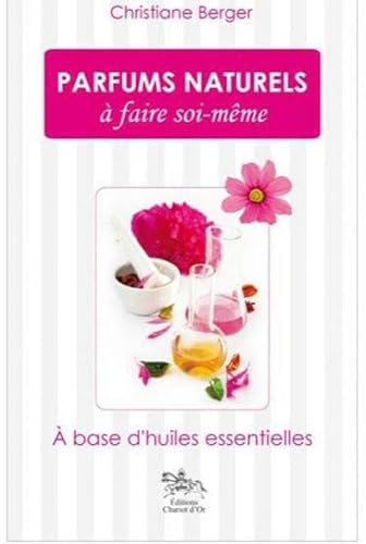 9782360470105: Parfums naturels  faire soi-mme