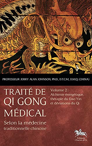 Beispielbild fr Trait de Qi Gong mdical selon la mdecine traditionnelle chinoise : Tome 2, Alchimie nergtique, thrapie du Dao Yin et dviations du Qi zum Verkauf von Revaluation Books