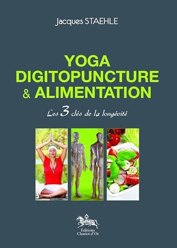 Beispielbild fr Yoga, digitopuncture & alimentation - Les 3 cls de la longvit zum Verkauf von medimops